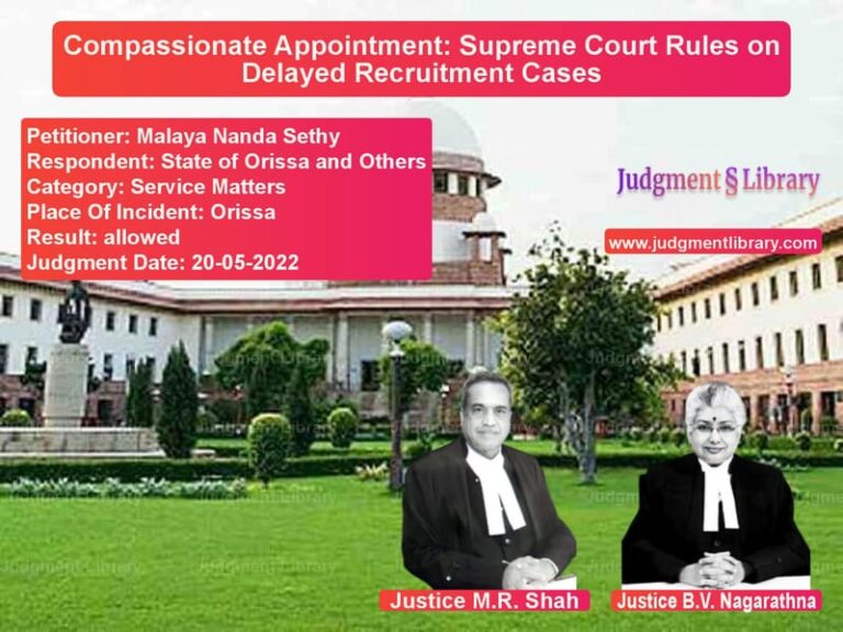 Compassionate Appointment: Supreme Court Rules on Delayed Recruitment Cases image for SC Judgment dated 20-05-2022 in the case of Malaya Nanda Sethy vs State of Orissa and Others