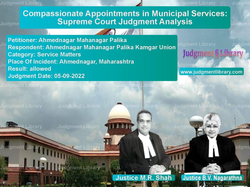 Compassionate Appointments in Municipal Services: Supreme Court Judgment Analysis image for SC Judgment dated 05-09-2022 in the case of Ahmednagar Mahanagar Palika vs Ahmednagar Mahanagar Palika Ka