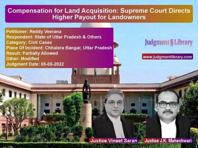 Compensation for Land Acquisition: Supreme Court Directs Higher Payout for Landowners image for SC Judgment dated 05-05-2022 in the case of Reddy Veerana vs State of Uttar Pradesh & Other