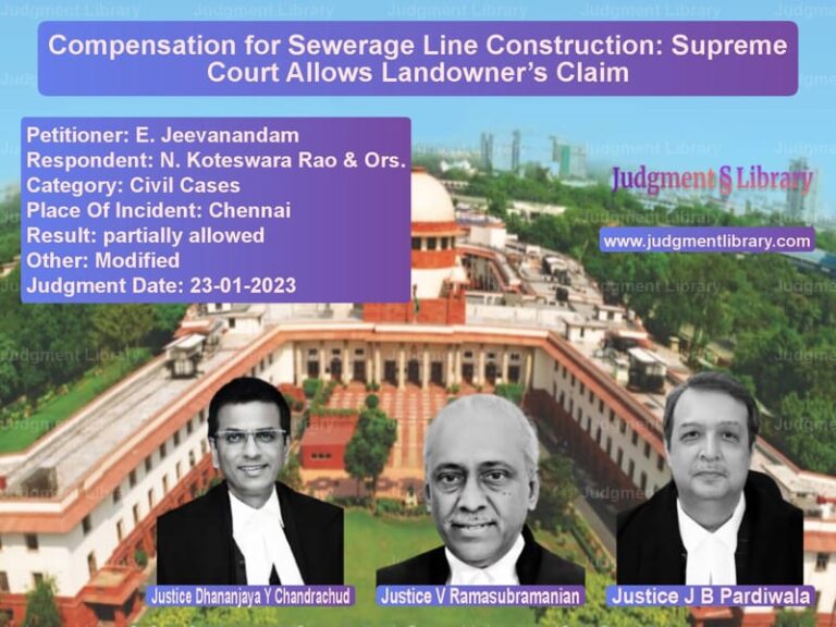Compensation for Sewerage Line Construction: Supreme Court Allows Landowner’s Claim image for SC Judgment dated 23-01-2023 in the case of E. Jeevanandam vs N. Koteswara Rao & Ors.