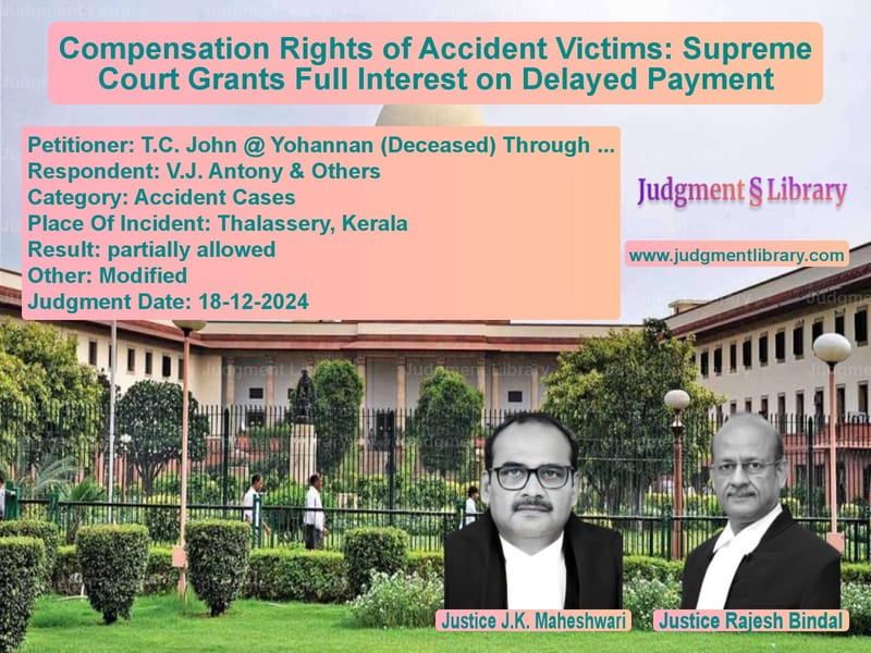 Compensation Rights of Accident Victims: Supreme Court Grants Full Interest on Delayed Payment image for SC Judgment dated 18-12-2024 in the case of T.C. John @ Yohannan (Deceased vs V.J. Antony & Others
