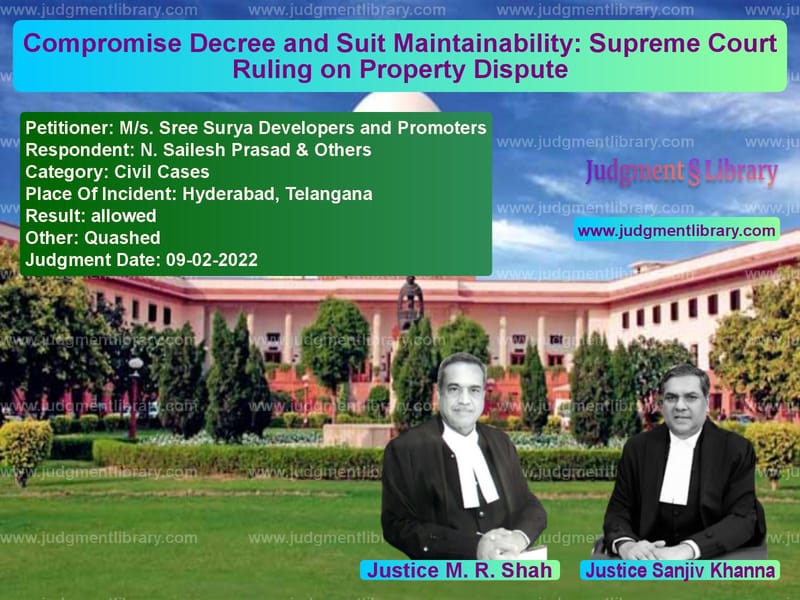 Compromise Decree and Suit Maintainability: Supreme Court Ruling on Property Dispute image for SC Judgment dated 09-02-2022 in the case of M/s. Sree Surya Developers and vs N. Sailesh Prasad & Others