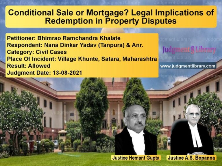 Conditional Sale or Mortgage? Legal Implications of Redemption in Property Disputes image for SC Judgment dated 13-08-2021 in the case of Bhimrao Ramchandra Khalate vs Nana Dinkar Yadav (Tanpura) &