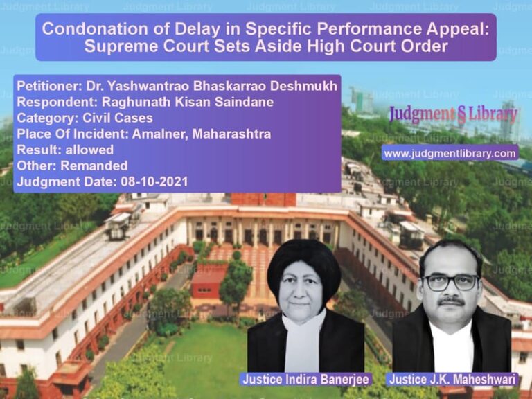 Condonation of Delay in Specific Performance Appeal: Supreme Court Sets Aside High Court Order image for SC Judgment dated 08-10-2021 in the case of Dr. Yashwantrao Bhaskarrao Des vs Raghunath Kisan Saindane