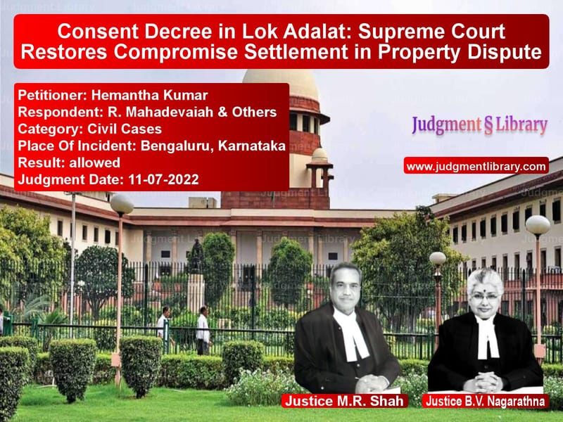 Consent Decree in Lok Adalat: Supreme Court Restores Compromise Settlement in Property Dispute image for SC Judgment dated 11-07-2022 in the case of Hemantha Kumar vs R. Mahadevaiah & Others