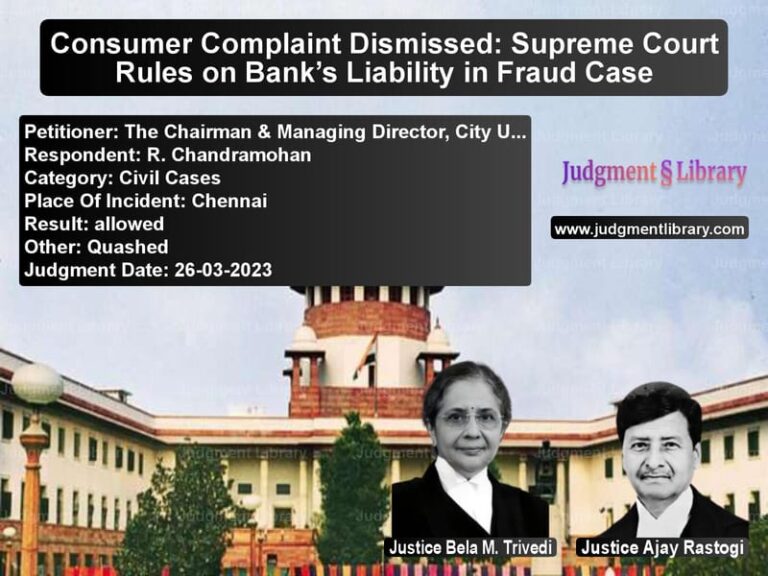 Consumer Complaint Dismissed: Supreme Court Rules on Bank’s Liability in Fraud Case image for SC Judgment dated 26-03-2023 in the case of The Chairman & Managing Direct vs R. Chandramohan
