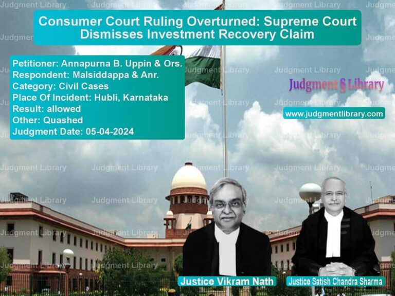 Consumer Court Ruling Overturned: Supreme Court Dismisses Investment Recovery Claim image for SC Judgment dated 05-04-2024 in the case of Annapurna B. Uppin & Ors. vs Malsiddappa & Anr.