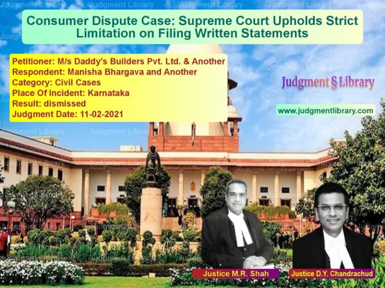 Consumer Dispute Case: Supreme Court Upholds Strict Limitation on Filing Written Statements image for SC Judgment dated 11-02-2021 in the case of M/s Daddy’s Builders Pvt. Ltd. vs Manisha Bhargava and Another