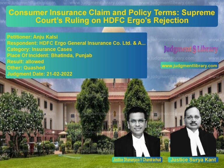 Consumer Insurance Claim and Policy Terms: Supreme Court’s Ruling on HDFC Ergo's Rejection image for SC Judgment dated 21-02-2022 in the case of Anju Kalsi vs HDFC Ergo General Insurance Co
