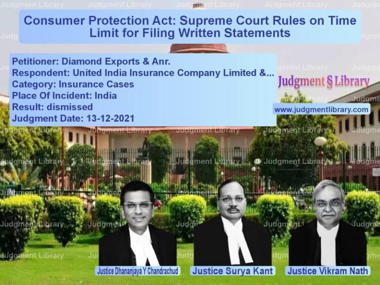 Consumer Protection Act: Supreme Court Rules on Time Limit for Filing Written Statements image for SC Judgment dated 13-12-2021 in the case of Diamond Exports & Anr. vs United India Insurance Company