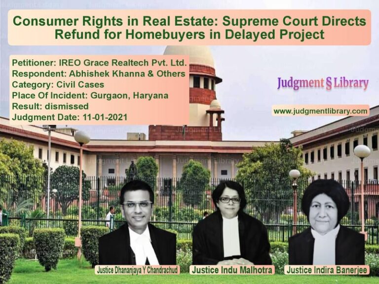 Consumer Rights in Real Estate: Supreme Court Directs Refund for Homebuyers in Delayed Project image for SC Judgment dated 11-01-2021 in the case of IREO Grace Realtech Pvt. Ltd. vs Abhishek Khanna & Others
