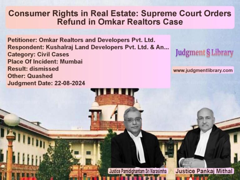 Consumer Rights in Real Estate: Supreme Court Orders Refund in Omkar Realtors Case image for SC Judgment dated 22-08-2024 in the case of Omkar Realtors and Developers vs Kushalraj Land Developers Pvt.