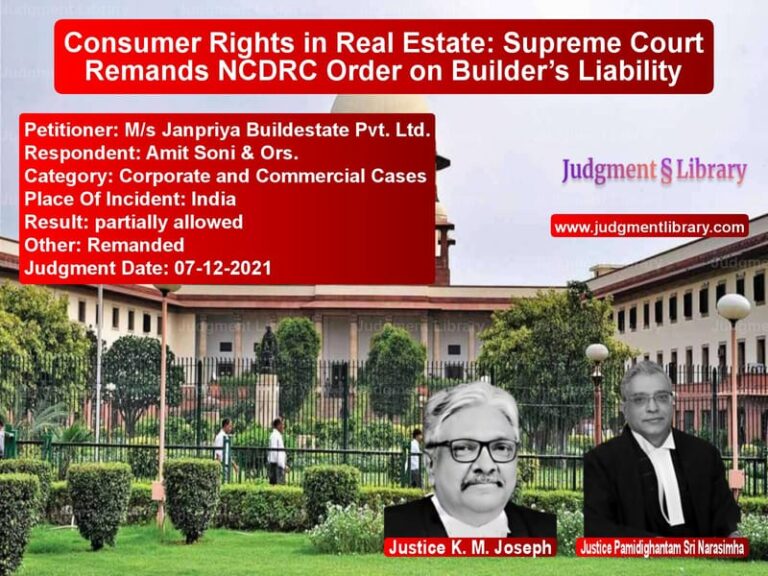 Consumer Rights in Real Estate: Supreme Court Remands NCDRC Order on Builder’s Liability image for SC Judgment dated 07-12-2021 in the case of M/s Janpriya Buildestate Pvt. vs Amit Soni & Ors.