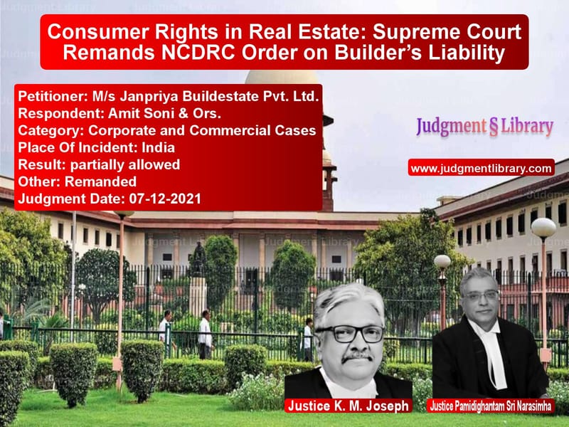 Consumer Rights in Real Estate: Supreme Court Remands NCDRC Order on Builder’s Liability image for SC Judgment dated 07-12-2021 in the case of M/s Janpriya Buildestate Pvt. vs Amit Soni & Ors.