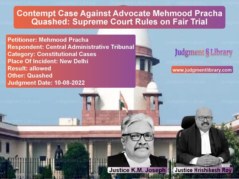 Contempt Case Against Advocate Mehmood Pracha Quashed: Supreme Court Rules on Fair Trial image for SC Judgment dated 10-08-2022 in the case of Mehmood Pracha vs Central Administrative Tribuna