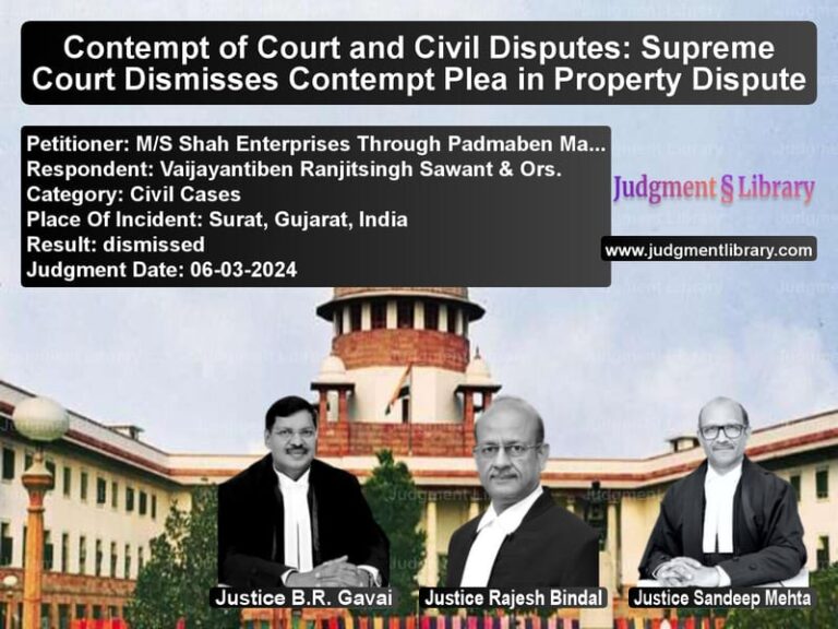 Contempt of Court and Civil Disputes: Supreme Court Dismisses Contempt Plea in Property Dispute image for SC Judgment dated 06-03-2024 in the case of M/S Shah Enterprises Through P vs Vaijayantiben Ranjitsingh Sawa