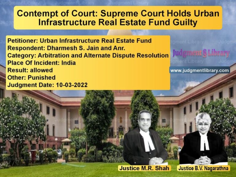 Contempt of Court: Supreme Court Holds Urban Infrastructure Real Estate Fund Guilty image for SC Judgment dated 10-03-2022 in the case of Urban Infrastructure Real Esta vs Dharmesh S. Jain and Anr.