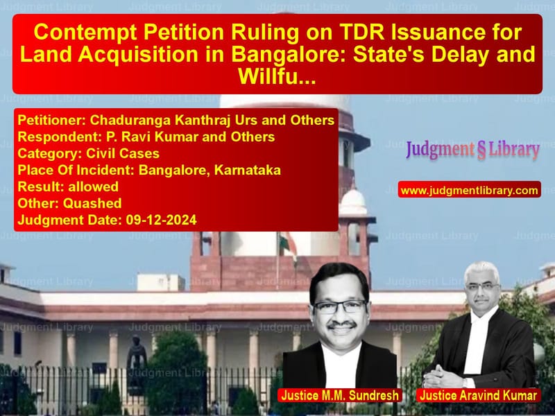 Contempt Petition Ruling on TDR Issuance for Land Acquisition in Bangalore: State's Delay and Willful Disobedience image for SC Judgment dated 09-12-2024 in the case of Chaduranga Kanthraj Urs and Ot vs P. Ravi Kumar and Others