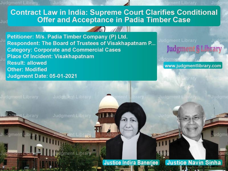 Contract Law in India: Supreme Court Clarifies Conditional Offer and Acceptance in Padia Timber Case image for SC Judgment dated 05-01-2021 in the case of M/s. Padia Timber Company (P) vs The Board of Trustees of Visak