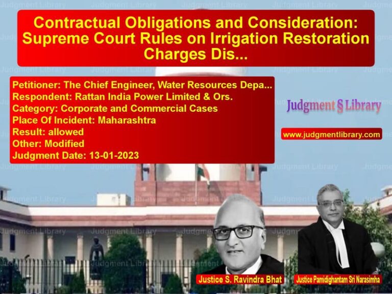 Contractual Obligations and Consideration: Supreme Court Rules on Irrigation Restoration Charges Dispute image for SC Judgment dated 13-01-2023 in the case of The Chief Engineer, Water Reso vs Rattan India Power Limited & O