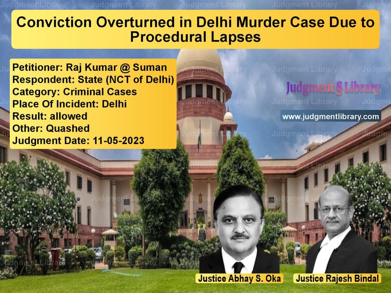 Conviction Overturned in Delhi Murder Case Due to Procedural Lapses image for SC Judgment dated 11-05-2023 in the case of Raj Kumar @ Suman vs State (NCT of Delhi)