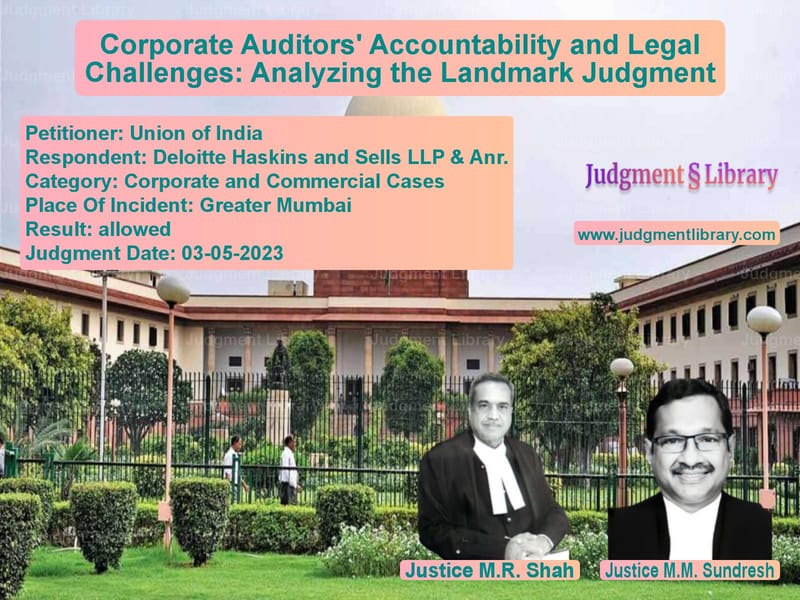 Corporate Auditors' Accountability and Legal Challenges: Analyzing the Landmark Judgment image for SC Judgment dated 03-05-2023 in the case of Union of India vs Deloitte Haskins and Sells LLP