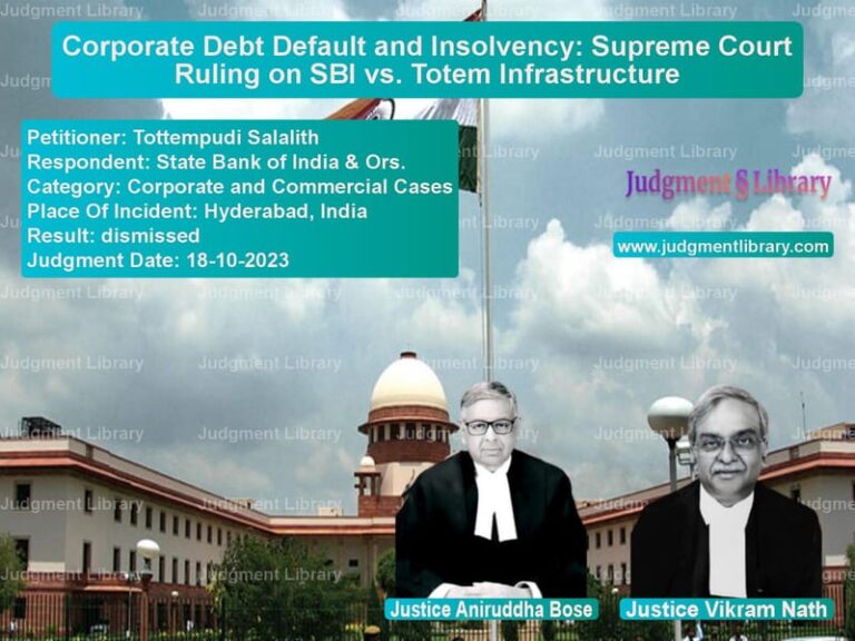 Corporate Debt Default and Insolvency: Supreme Court Ruling on SBI vs. Totem Infrastructure image for SC Judgment dated 18-10-2023 in the case of Tottempudi Salalith vs State Bank of India & Ors.