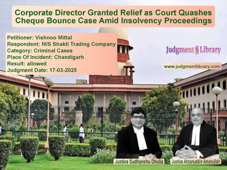 Corporate Director Granted Relief as Court Quashes Cheque Bounce Case Amid Insolvency Proceedings image for SC Judgment dated 17-03-2025 in the case of Vishnoo Mittal vs M/S Shakti Trading Company