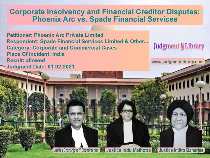 Corporate Insolvency and Financial Creditor Disputes: Phoenix Arc vs. Spade Financial Services image for SC Judgment dated 01-02-2021 in the case of Phoenix Arc Private Limited vs Spade Financial Services Limit