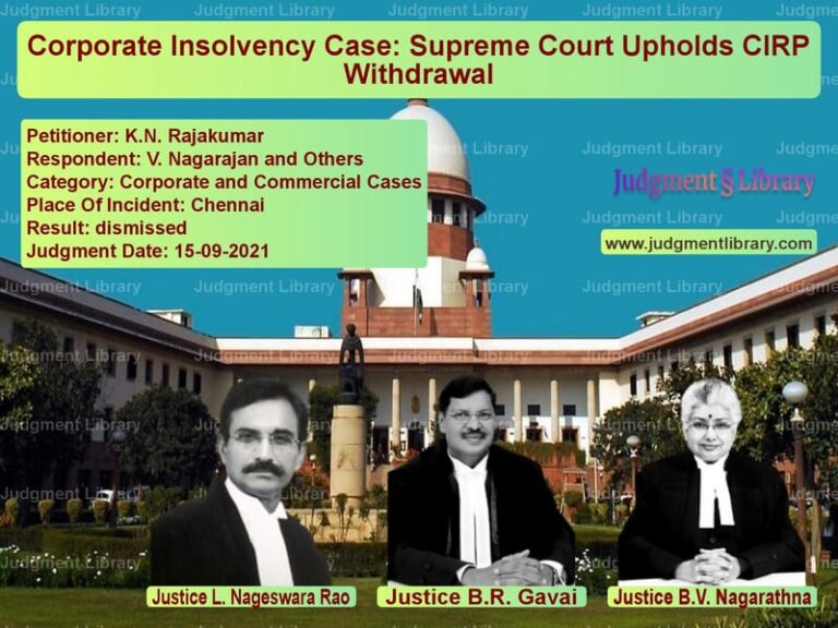 Corporate Insolvency Case: Supreme Court Upholds CIRP Withdrawal image for SC Judgment dated 15-09-2021 in the case of K.N. Rajakumar vs V. Nagarajan and Others