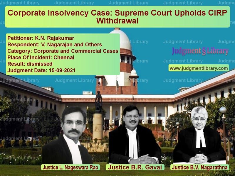 Corporate Insolvency Case: Supreme Court Upholds CIRP Withdrawal image for SC Judgment dated 15-09-2021 in the case of K.N. Rajakumar vs V. Nagarajan and Others
