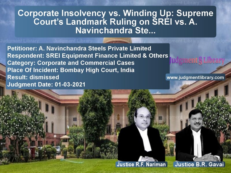 Corporate Insolvency vs. Winding Up: Supreme Court’s Landmark Ruling on SREI vs. A. Navinchandra Steels image for SC Judgment dated 01-03-2021 in the case of A. Navinchandra Steels Private vs SREI Equipment Finance Limited