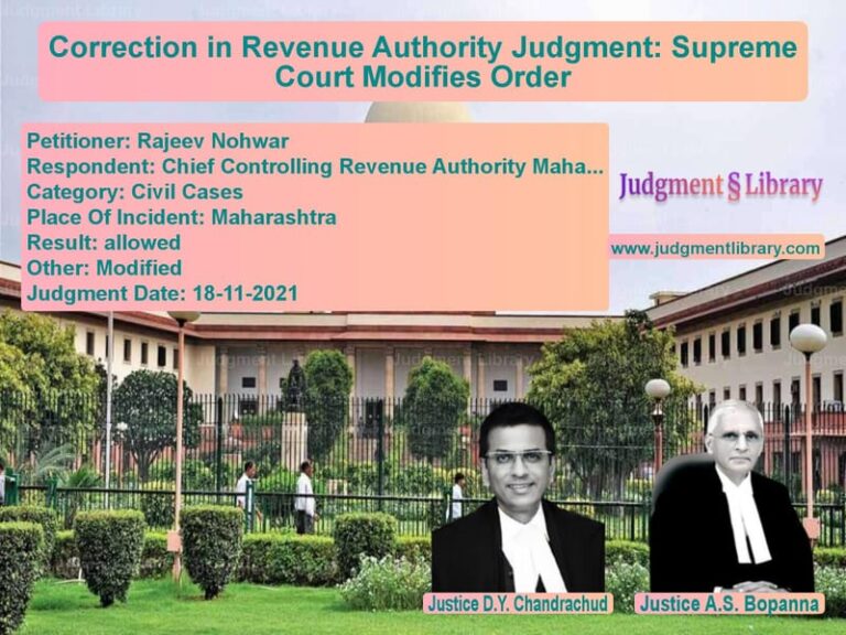 Correction in Revenue Authority Judgment: Supreme Court Modifies Order image for SC Judgment dated 18-11-2021 in the case of Rajeev Nohwar vs Chief Controlling Revenue Auth