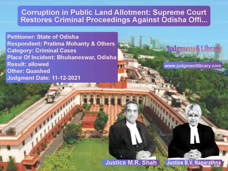Corruption in Public Land Allotment: Supreme Court Restores Criminal Proceedings Against Odisha Officials image for SC Judgment dated 11-12-2021 in the case of State of Odisha vs Pratima Mohanty & Others