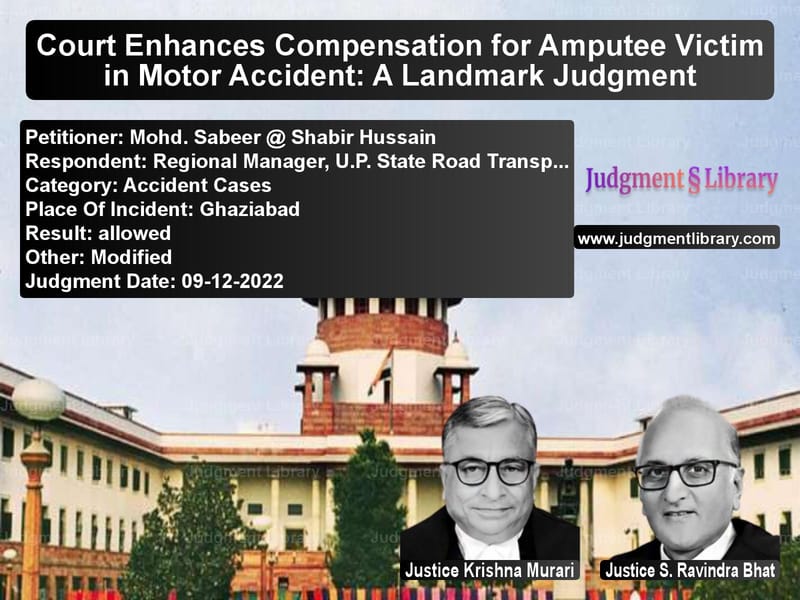 Court Enhances Compensation for Amputee Victim in Motor Accident: A Landmark Judgment image for SC Judgment dated 09-12-2022 in the case of Mohd. Sabeer @ Shabir Hussain vs Regional Manager, U.P. State R