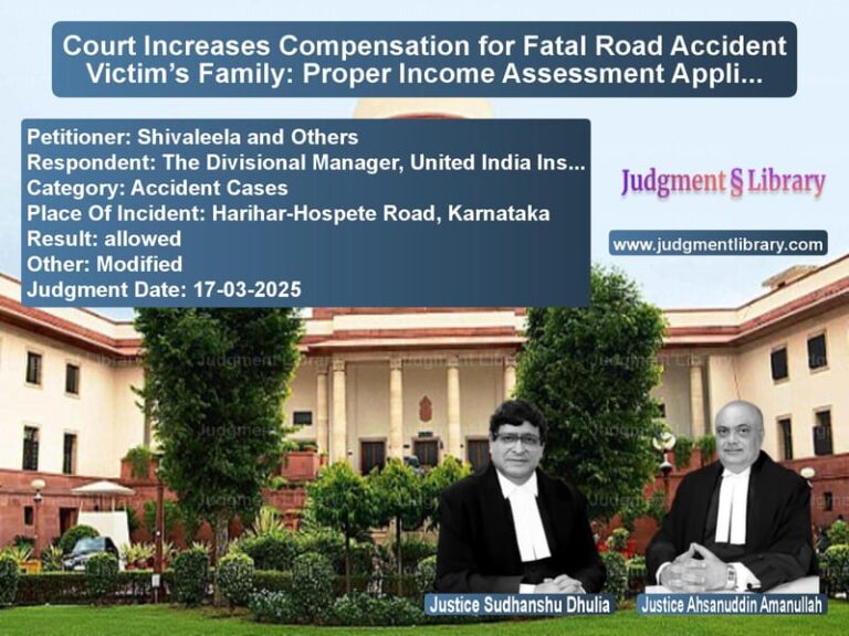 Court Increases Compensation for Fatal Road Accident Victim’s Family: Proper Income Assessment Applied image for SC Judgment dated 17-03-2025 in the case of Shivaleela and Others vs The Divisional Manager, United