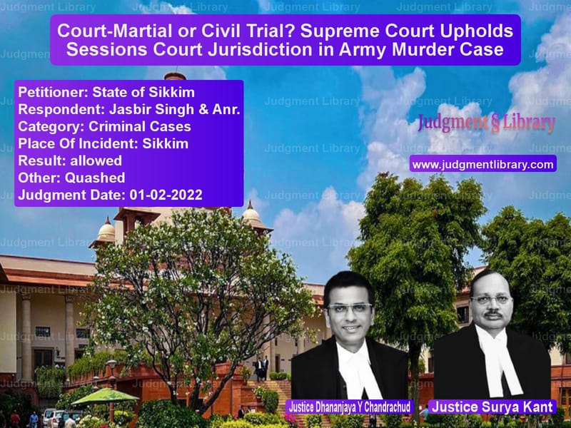 Court-Martial or Civil Trial? Supreme Court Upholds Sessions Court Jurisdiction in Army Murder Case image for SC Judgment dated 01-02-2022 in the case of State of Sikkim vs Jasbir Singh & Anr.