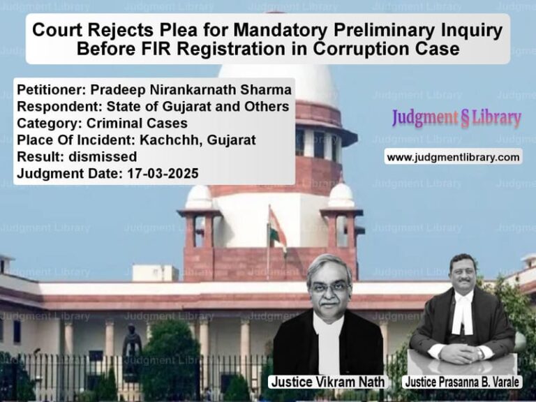 Court Rejects Plea for Mandatory Preliminary Inquiry Before FIR Registration in Corruption Case image for SC Judgment dated 17-03-2025 in the case of Pradeep Nirankarnath Sharma vs State of Gujarat and Others