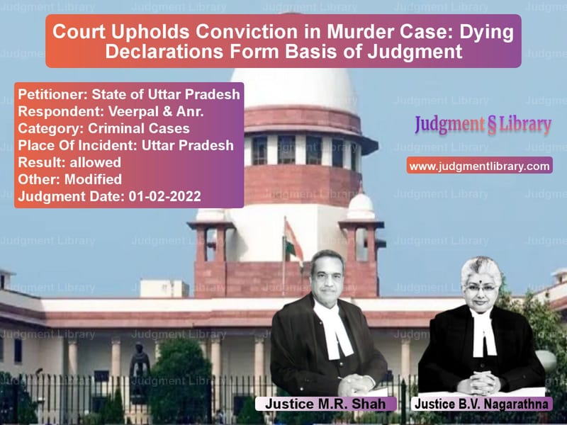 Court Upholds Conviction in Murder Case: Dying Declarations Form Basis of Judgment image for SC Judgment dated 01-02-2022 in the case of State of Uttar Pradesh vs Veerpal & Anr.