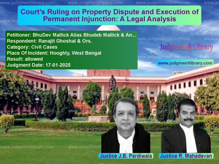 Court’s Ruling on Property Dispute and Execution of Permanent Injunction: A Legal Analysis image for SC Judgment dated 17-01-2025 in the case of BhuDev Mallick Alias Bhudeb Ma vs Ranajit Ghoshal & Ors.