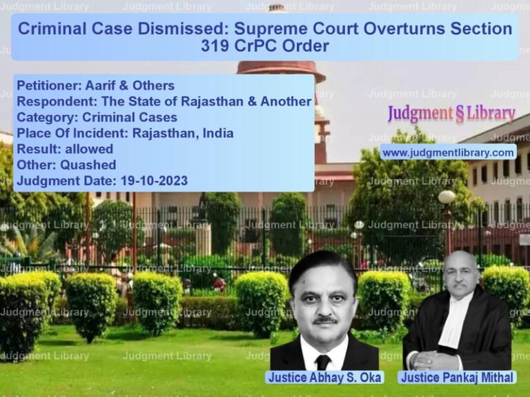 Criminal Case Dismissed: Supreme Court Overturns Section 319 CrPC Order image for SC Judgment dated 19-10-2023 in the case of Aarif & Others vs The State of Rajasthan & Anoth