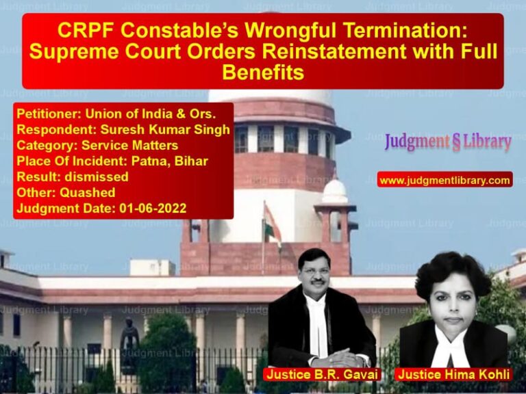 CRPF Constable’s Wrongful Termination: Supreme Court Orders Reinstatement with Full Benefits image for SC Judgment dated 01-06-2022 in the case of Union of India & Ors. vs Suresh Kumar Singh