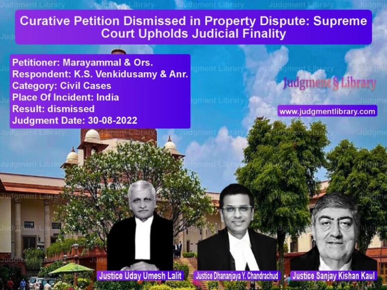 Curative Petition Dismissed in Property Dispute: Supreme Court Upholds Judicial Finality image for SC Judgment dated 30-08-2022 in the case of Marayammal & Ors. vs K.S. Venkidusamy & Anr.