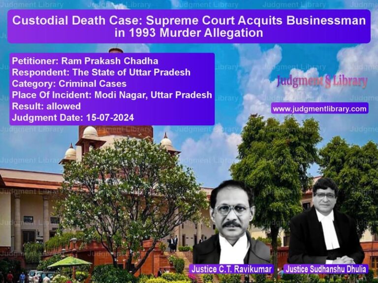Custodial Death Case: Supreme Court Acquits Businessman in 1993 Murder Allegation image for SC Judgment dated 15-07-2024 in the case of Ram Prakash Chadha vs The State of Uttar Pradesh