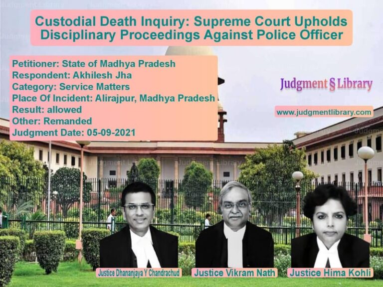 Custodial Death Inquiry: Supreme Court Upholds Disciplinary Proceedings Against Police Officer image for SC Judgment dated 05-09-2021 in the case of State of Madhya Pradesh vs Akhilesh Jha