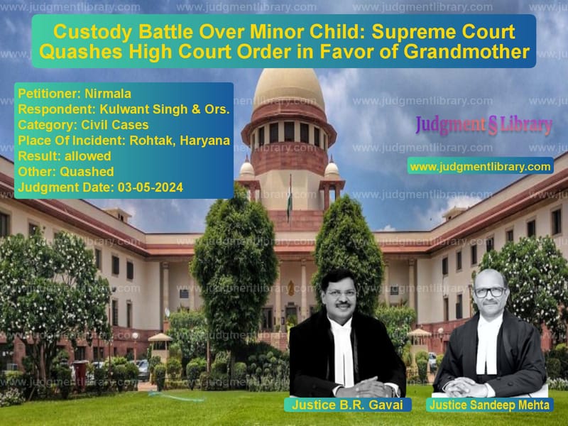 Custody Battle Over Minor Child: Supreme Court Quashes High Court Order in Favor of Grandmother image for SC Judgment dated 03-05-2024 in the case of Nirmala vs Kulwant Singh & Ors.