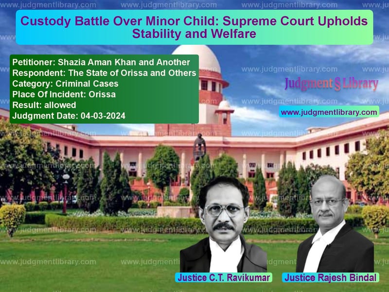 Custody Battle Over Minor Child: Supreme Court Upholds Stability and Welfare image for SC Judgment dated 04-03-2024 in the case of Shazia Aman Khan and Another vs The State of Orissa and Others