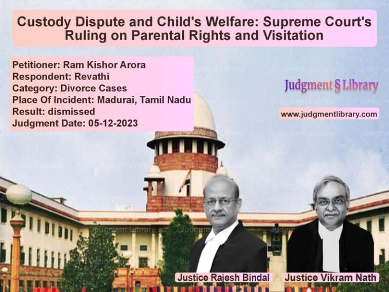 Custody Dispute and Child's Welfare: Supreme Court's Ruling on Parental Rights and Visitation image for SC Judgment dated 05-12-2023 in the case of Ram Kishor Arora vs Revathi