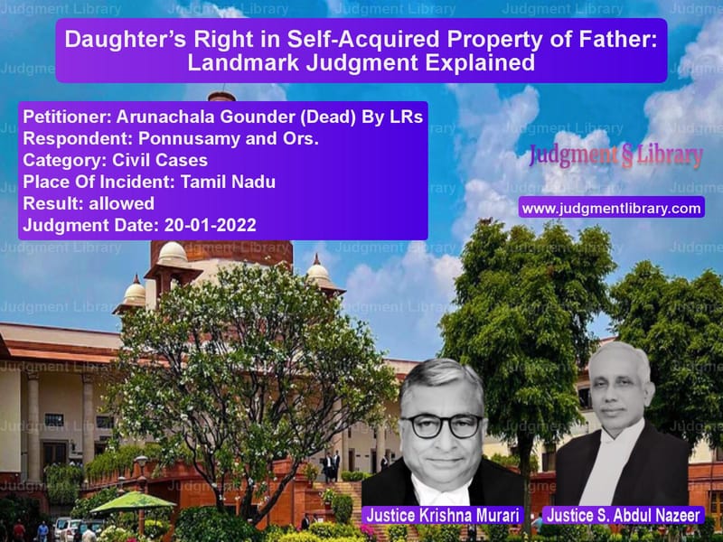 Daughter’s Right in Self-Acquired Property of Father: Landmark Judgment Explained image for SC Judgment dated 20-01-2022 in the case of Arunachala Gounder (Dead) By L vs Ponnusamy and Ors.