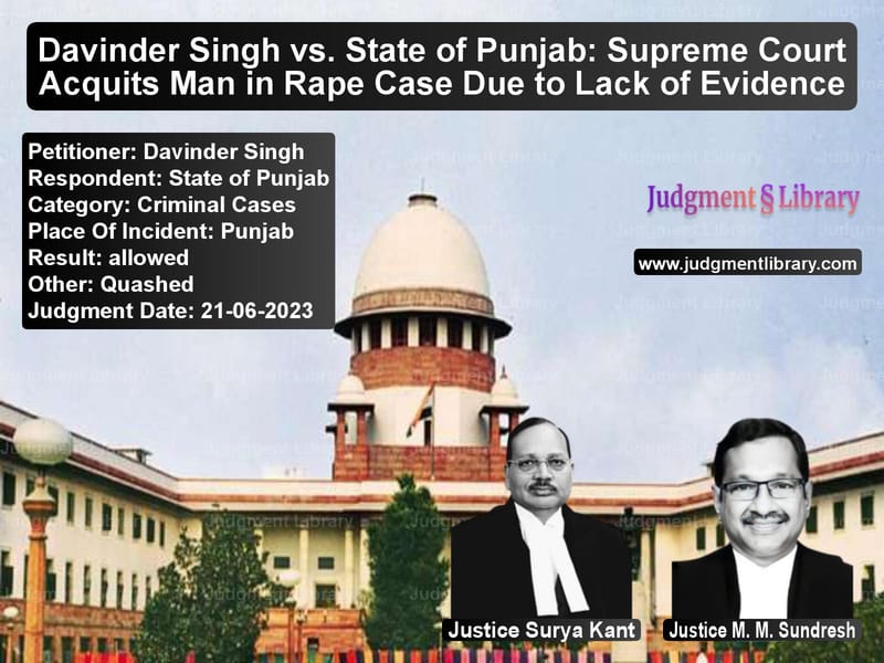 Davinder Singh vs. State of Punjab: Supreme Court Acquits Man in Rape Case Due to Lack of Evidence image for SC Judgment dated 21-06-2023 in the case of Davinder Singh vs State of Punjab